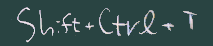 Shift+Ctrl+T